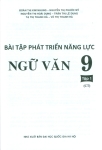 BÀI TẬP PHÁT TRIỂN NĂNG LỰC NGỮ VĂN LỚP 9 - TẬP 1 (Bám sát SGK Chân trời sáng tạo)